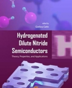 Hydrogenated Dilute Nitride Semiconductors: Theory, Properties, and Applications