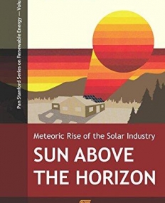Sun Above the Horizon: Meteoric Rise of the Solar Industry (Pan Stanford Series on Renewable Energy)