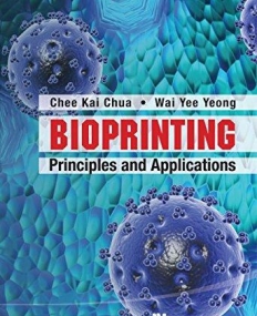 Bioprinting: Principles and Applications (Wspc Book Series in 3D Printing)