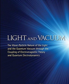 Light and Vacuum: The Wave-Particle Nature of the Light and the Quantum Vacuum through the Coupling of Electromagnetic Theory and Quantum Electrodyna