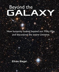 Beyond the Galaxy: How Humanity Looked Beyond Our Milky Way and Discovered the Entire Universe