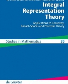 INTEGRAL REPRESENTATION THEORY : APPLICATIONS TO CONVEXITY, BANACH SPACES AND POTENTIAL THEORY