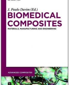 BIOMEDICAL COMPOSITES: MATERIAS, MANUFACTURING AND ENGINEERING (ADVANCED COMPOSITES)