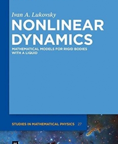 Nonlinear Dynamics: Mathematical Models for Rigid Bodies with a Liquid (De Gruyter Studies in Mathematical Physics)