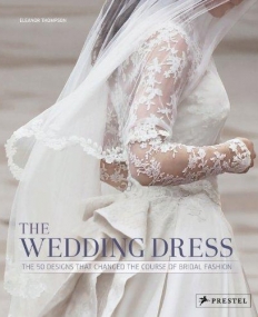 THE WEDDING DRESS:50 DESIGNS THAT