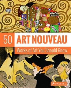 Art Nouveau: 50 Works of Art You Should Know