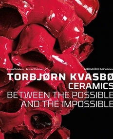 Torbjorn Kvasbo: Ceramics: Between the Possible and the Impossible (English, Norwegian and Swedish Edition)