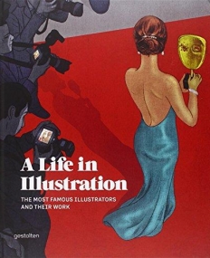 A LIFE IN ILLUSTRATION: THE MOST FAMOUS ILLUSTRATORS AND THEIR WORK