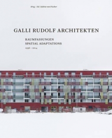 Galli Rudolf Architekten 1998-2014: Spatial Adaptations