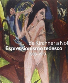 Expressionismo tedeco 1905-1913: Da Kirchner a Nolde