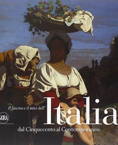 Il Fascino e mito dell'Italia dal Cinquecento al Contemporaneo.
