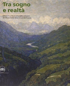 Tra Sogno e realta - Ottocento e Novecento dalle collezioni del Museo Civico della Citta di Bellinzona