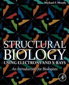 Structural Biology Using Electrons and X-rays, An Introduction for Biologists