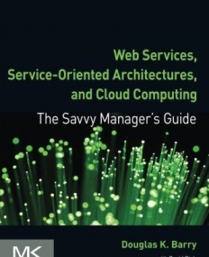 Web Services, Service-Oriented Architectures, and Cloud Computing, The Savvy Manager's Guide, 2nd Edition