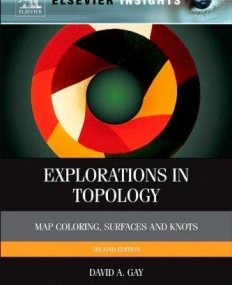 Explorations in Topology, Map Coloring, Surfaces and Knots, 2nd Edition