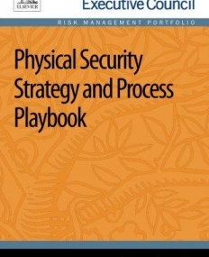 Physical Security Strategy and Process Playbook (Security Executive Council Risk Management Portfolio)