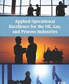 Applied Operational Excellence for the Oil, Gas, and Process Industries