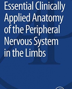 Essential Clinically Applied Anatomy of the Peripheral Nervous Systemin the Limbs