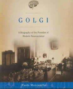 Golgi:A Biography Of The Founder Of Modern Neurosc