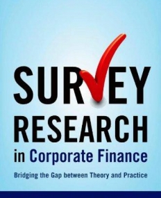 Survey Research in Corporate Finance: Bridging the Gap between Theory and Practice (Financial Management Association Survey and Synthesis)