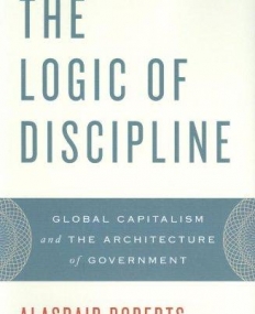 The Logic Of Discipline: Global Capitalism And The