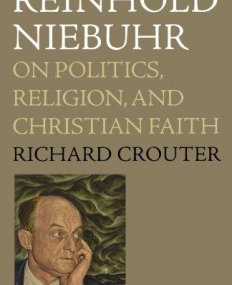 Reinhold Niebuhr: On Politics, Religion, And Chris