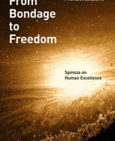 From Bondage To Freedom Spinoza On Human Excellen