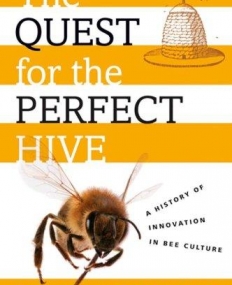 The Quest For The Perfect Hive A History Of Innova