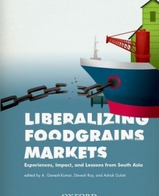 Liberalizing Foodgrains: Experiences, Impacts And