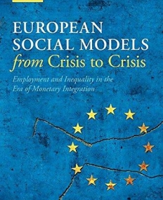European Social Models From Crisis to Crisis: Employment and Inequality in the Era of Monetary Integration