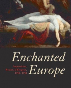 Enchanted Europe:Superstition,Reson,And Religion