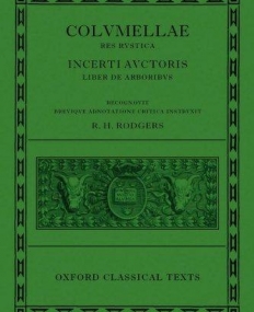 L. Iuni Moderati Columellae Res Rustica: Incerti auctoris Liber de arboribus (Oxford Classical Texts)
