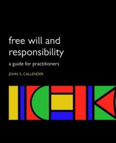 Free Will And Responsibility A Guide For Practiti