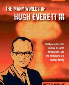 The Many Worlds Of Hugh Everett Iii: Multiple Univ