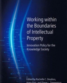 Working Within the Boundaries of Intellectual Property: Innovation Policy For The Knowledge Society