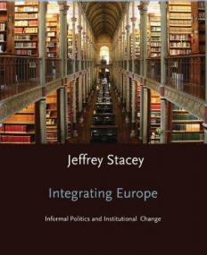 Integrating Europe Informal Politics And Institut