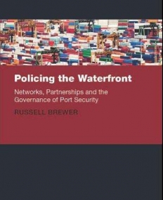 Policing the Waterfront: Networks, Partnerships and the Governance of Port Security (Clarendon Studies in Criminology)