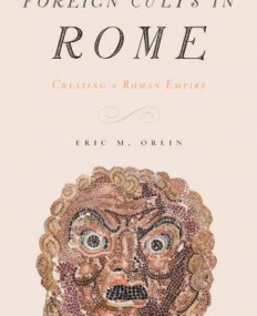 Foreign Cults In Rome: Creating A Roman Empire