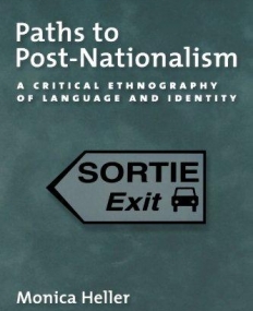 Paths to Post-Nationalism: A Critical Ethnography of Language and Identity (Oxford Studies in Sociolinguistics) Paperback