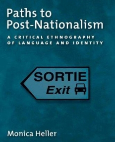 Paths to Post-Nationalism: A Critical Ethnography of Language and Identity (Oxford Studies in Sociolinguistics) Hardback