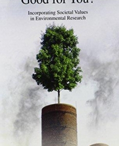 Is a Little Pollution Good for You?: Incorporating Societal Values in Environmental Research (ENVIRONMENTAL ETHICS AND SCIENCE POLICY SERIES)