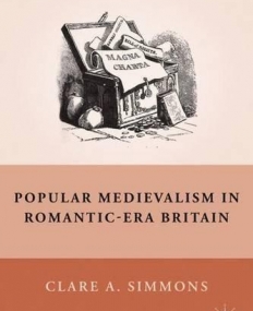 Popular Medievalism in Romantic-Era Britain (Nineteenth Century Major Lives and Letters)