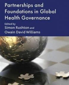 Partnerships and Foundations in Global Health Governance (International Political Economy Series)