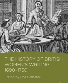 The History Of British Women'S Writing, 1690 - 175