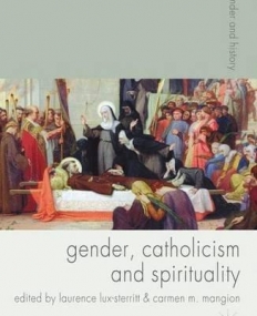 Gender, Catholicism And Spirituality: Women And Th