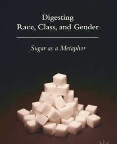Digesting Race, Class, and Gender: Sugar as a Metaphor