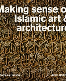 Making Sense of Islamic Art & Architecture