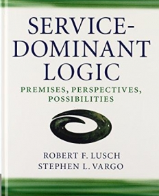 Service-Dominant Logic: Premises, Perspectives, Possibilities