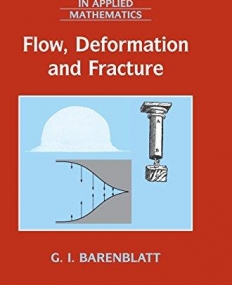 Flow, Deformation and Fracture: Lectures on Fluid Mechanics and the Mechanics of Deformable Solids for Mathematicians and Physicists (Cambridge Texts in Applied Mathematics)