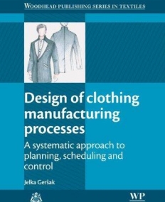 Design of Clothing Manufacturing Processes, A Systematic Approach to Planning, Scheduling and Control
